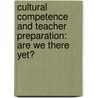 Cultural Competence and Teacher Preparation: Are we there yet? by Calandra Lockhart