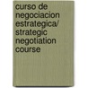 Curso de negociacion estrategica/ Strategic Negotiation Course door Alfred Font Barrot