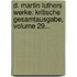 D. Martin Luthers Werke: Kritische Gesamtausgabe, Volume 29...