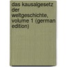 Das Kausalgesetz Der Weltgeschichte, Volume 1 (German Edition) door Kemmerich Max