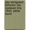Das Königreich Böhmen: Bd. Caslauer Kris. 1843, Eilfter Band by Johann Gottfried Sommer