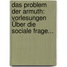 Das Problem Der Armuth: Vorlesungen Über Die Sociale Frage... by Karl Rausch