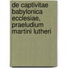 De Captivitae Babylonica Ecclesiae, Praeludium Martini Lutheri door Carl von Reifitz