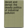 Deceit and Denial: The Deadly Politics of Industrial Pollution by Gerald Markowitz