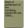 Deed of Settlement of the ... Company. (Dated 9th Jan. 1849.). door Onbekend
