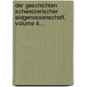 Der Geschichten Schweizerischer Eidgenossenschaft, Volume 4... by Johannes Von Muller