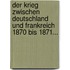 Der Krieg Zwischen Deutschland Und Frankreich 1870 Bis 1871...
