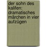 Der Sohn des Kalifen: Dramatisches Märchen in vier Aufzügen by Fulda Ludwig