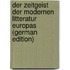 Der Zeitgeist Der Modernen Litteratur Europas (German Edition)