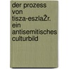 Der prozess von Tisza-EszlaŽr. Ein antisemitisches culturbild door Nathan