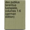 Des Publius Terentius Lustspiele, Volumes 1-6 (German Edition) door Terence Terence