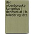 Det Oldenborgske Kongehus i Denmark af J. H. Billeder og Text.
