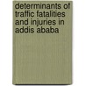 Determinants Of Traffic Fatalities And Injuries In Addis Ababa door Bisrat Misganaw