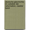 Deutsche Geschichte im Zeitalter der Reformation, zweiter Band by Leopold Von Ranke