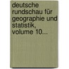 Deutsche Rundschau Für Geographie Und Statistik, Volume 10... door Onbekend