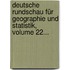 Deutsche Rundschau Für Geographie Und Statistik, Volume 22...