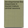 Developmental-like Responses in Injured Mature Central Neurons door Anastasia Shulga