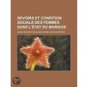 Devoirs Et Condition Sociale Des Femmes Dans L' Tat Du Mariage by Sarah Stickney Ellis