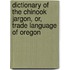 Dictionary of the Chinook Jargon, or, Trade Language of Oregon