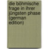 Die Böhmische Frage in Ihrer Jüngsten Phase (German Edition) door Alexander Helfert Joseph