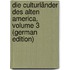 Die Culturländer Des Alten America, Volume 3 (German Edition)