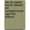 Die Da Zween Herren Dienen: Ein Verlegerroman (German Edition) by Rüttger Haarhaus Julius