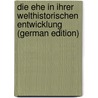 Die Ehe in Ihrer Welthistorischen Entwicklung (German Edition) door Unger Joseph