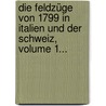 Die Feldzüge Von 1799 In Italien Und Der Schweiz, Volume 1... by General Carl von Clausewitz