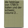 Die Feldzüge Von 1799 In Italien Und Der Schweiz, Volume 2... by General Carl von Clausewitz