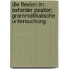 Die Flexion im Oxforder Psalter; grammatikalische Untersuchung door Ulrich Meister