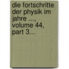 Die Fortschritte Der Physik Im Jahre ..., Volume 44, Part 3... by Physikalische Gesellschaft Zu Berlin