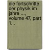 Die Fortschritte Der Physik Im Jahre ..., Volume 47, Part 1... door Physikalische Gesellschaft Zu Berlin