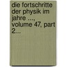 Die Fortschritte Der Physik Im Jahre ..., Volume 47, Part 2... door Physikalische Gesellschaft Zu Berlin