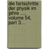 Die Fortschritte Der Physik Im Jahre ..., Volume 54, Part 3... door Physikalische Gesellschaft Zu Berlin