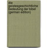 Die Geistesgeschichtliche Bedeutung Der Bibel (German Edition) by Rudolf Eucken