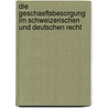 Die Geschaeftsbesorgung Im Schweizerischen Und Deutschen Recht by Julia Parastandeh-Chehr