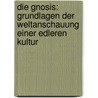 Die Gnosis: Grundlagen der Weltanschauung einer edleren Kultur door Heinrich Schmitt Eugen