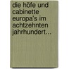 Die Höfe Und Cabinette Europa's Im Achtzehnten Jahrhundert... by Friedrich Christoph Förster