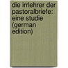 Die Irrlehrer Der Pastoralbriefe: Eine Studie (German Edition) door Julius Mangold Wilhelm