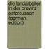 Die Landarbeiter in Der Provinz Ostpreussen . (German Edition)