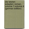 Die Letzten Adepten: Roman, Volume 1;volume 4 (German Edition) door Seidlitz Julius