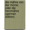 Die Mähre Von Der Minne: Oder Die Herzmähre (German Edition) by Konrad