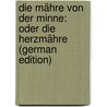 Die Mähre Von Der Minne: Oder Die Herzmähre (German Edition) door Konrad