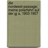 Die Nordwest-Passage; Meine Polarfahrt Auf Der Gj A, 1903-1907 door Roald Amundsen