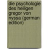 Die Psychologie Des Heiligen Gregor Von Nyssa (German Edition) by Gregory Lady Gregory