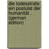 Die Todesstrafe Ein Postulat Der Humanität . (German Edition) by Scheibner Paul