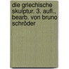 Die griechische Skulptur. 3. Aufl., bearb. von Bruno Schröder door Von Stradonitz Kekulé