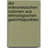 Die mikronesischen Colonien aus ethnologischen Gesichtspunkten door Bastian