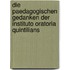 Die paedagogischen gedanken der Instituto oratoria Quintilians