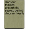 Dinosaur Families: Unearth The Secrets Behind Dinosaur Fossils by Rupert Matthews
